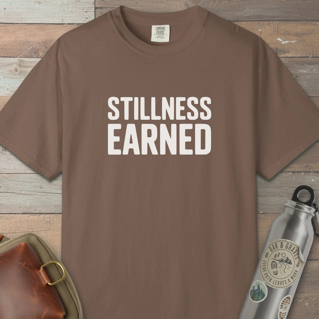 Stillness Earned T-Shirt