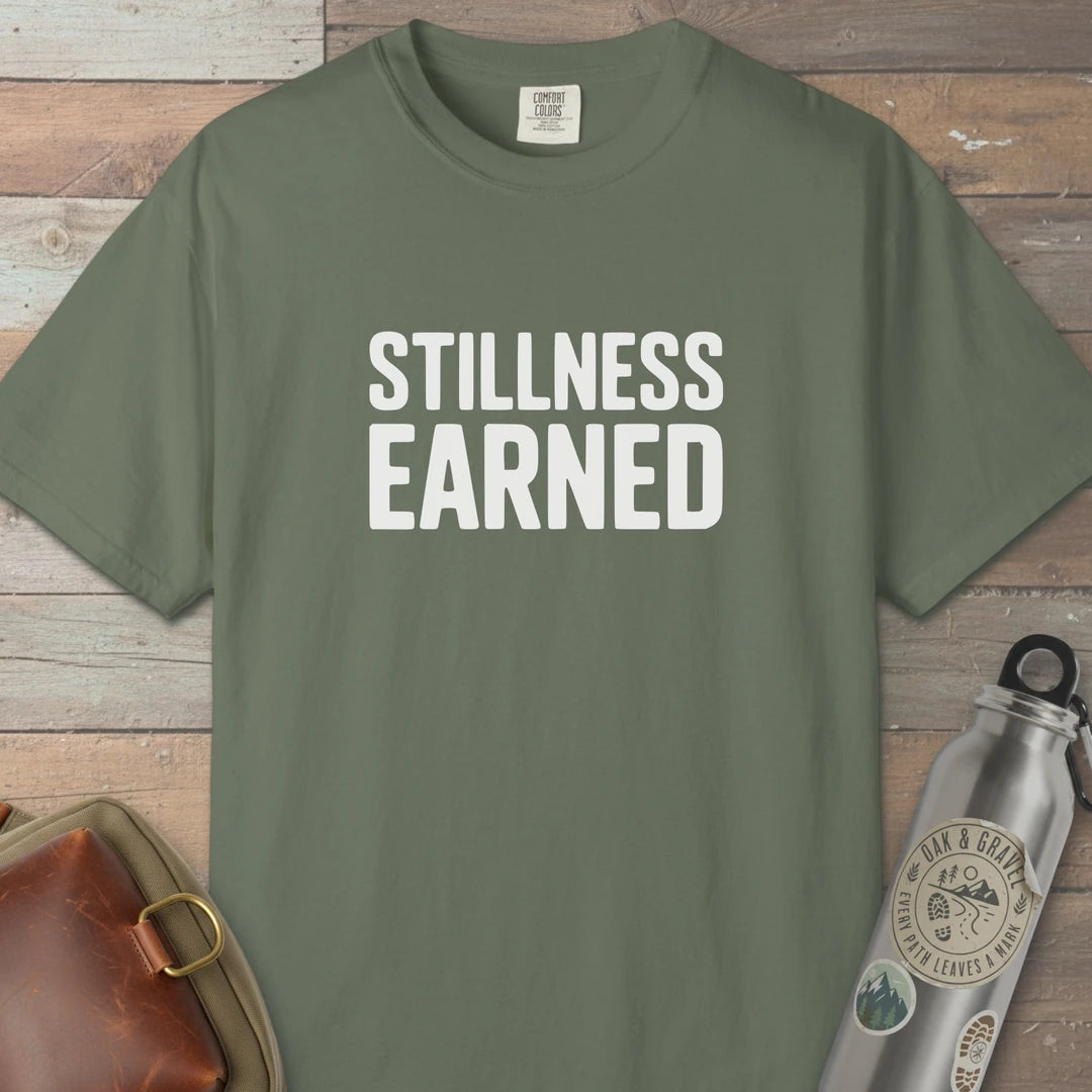 Stillness Earned T-Shirt