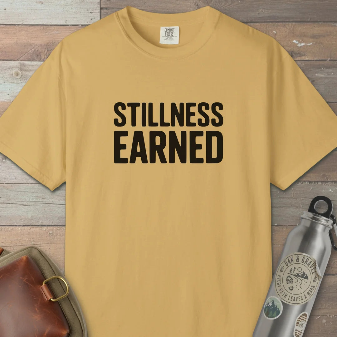 Stillness Earned T-Shirt
