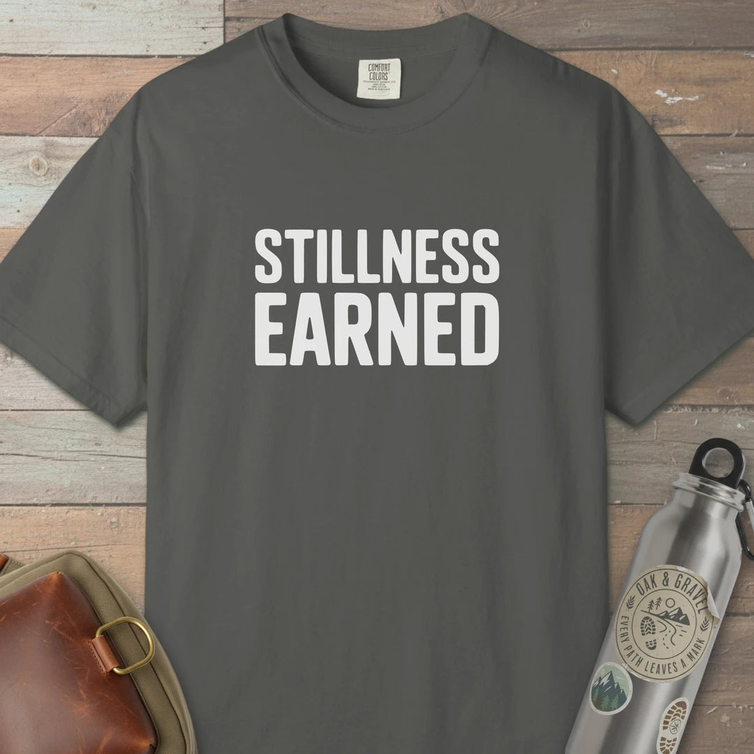 Stillness Earned T-Shirt