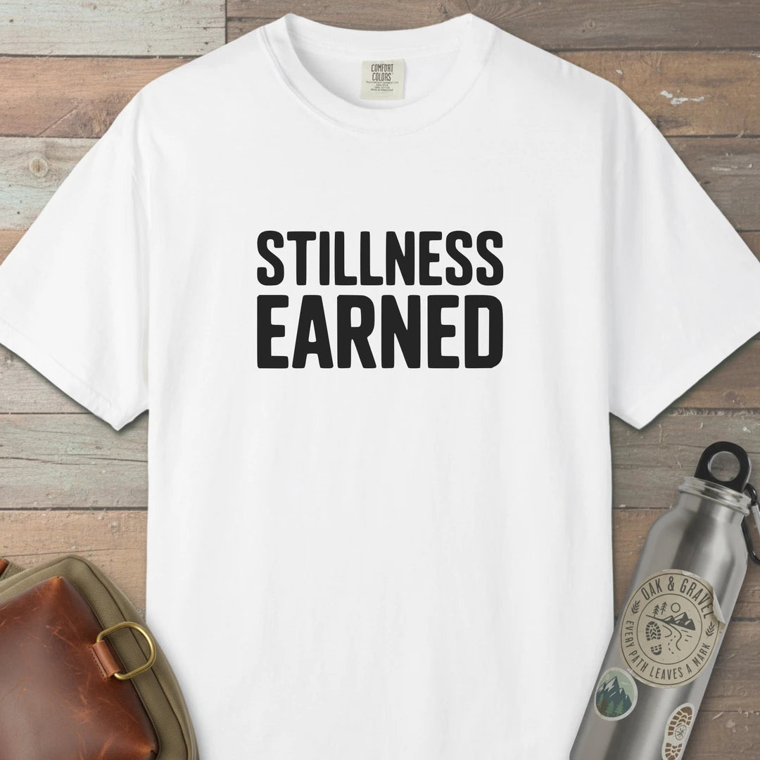 Stillness Earned T-Shirt