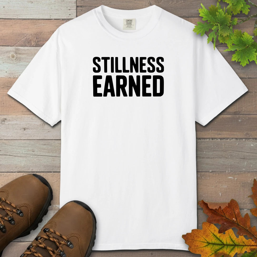 Stillness Earned T-Shirt