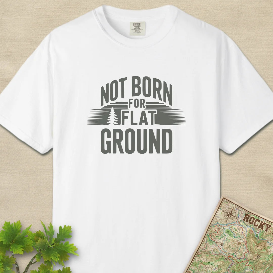 Not Born For Flat Ground T-Shirt