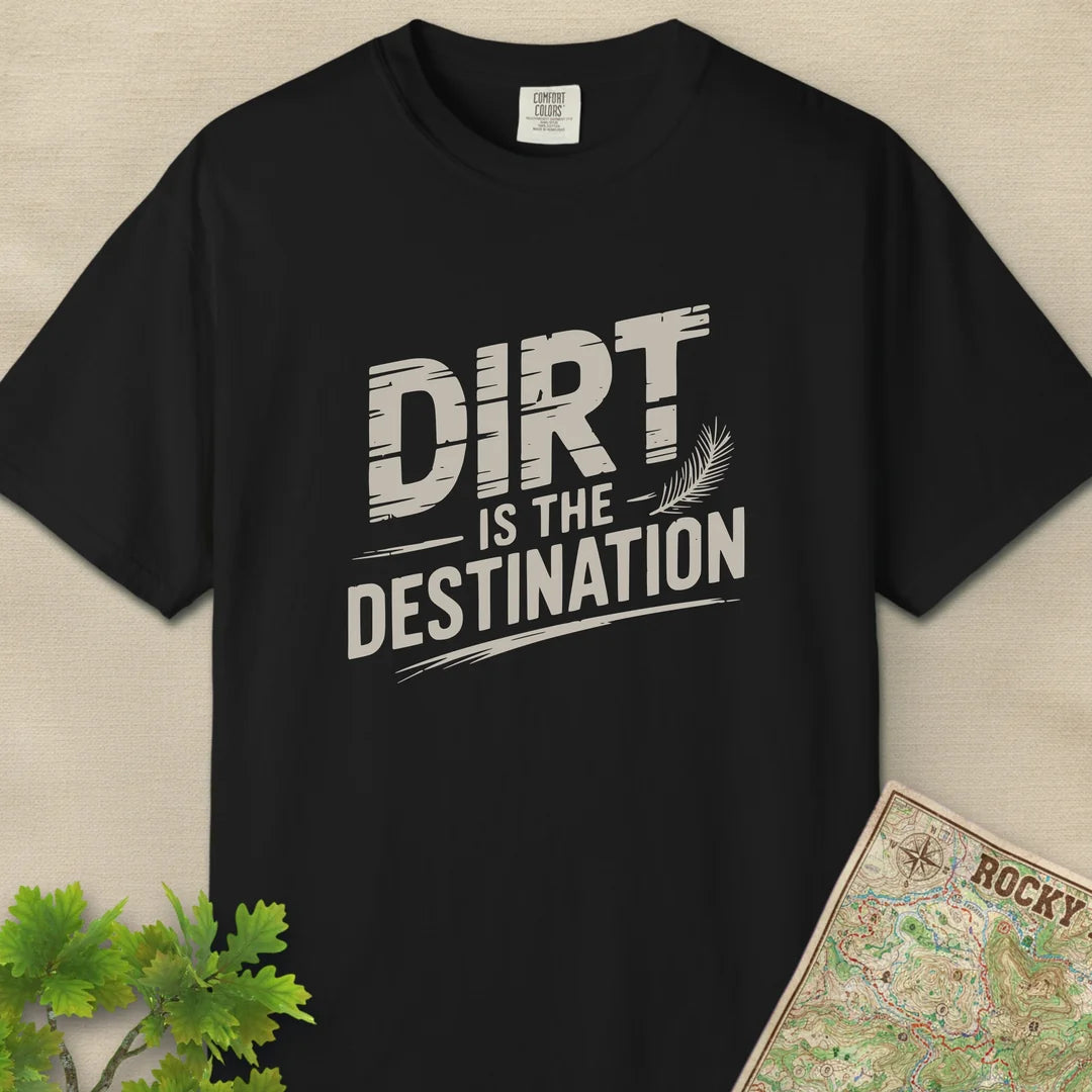 Dirt Is The Destination T-Shirt