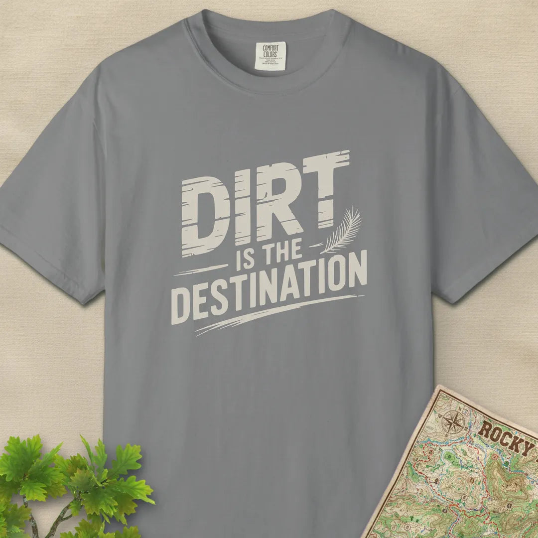 Dirt Is The Destination T-Shirt