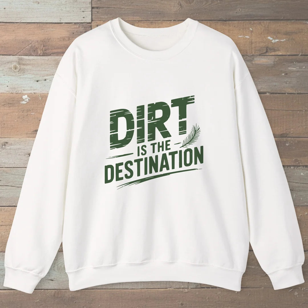 Dirt Is The Destination Sweatshirt White Outdoor Nature Tee
