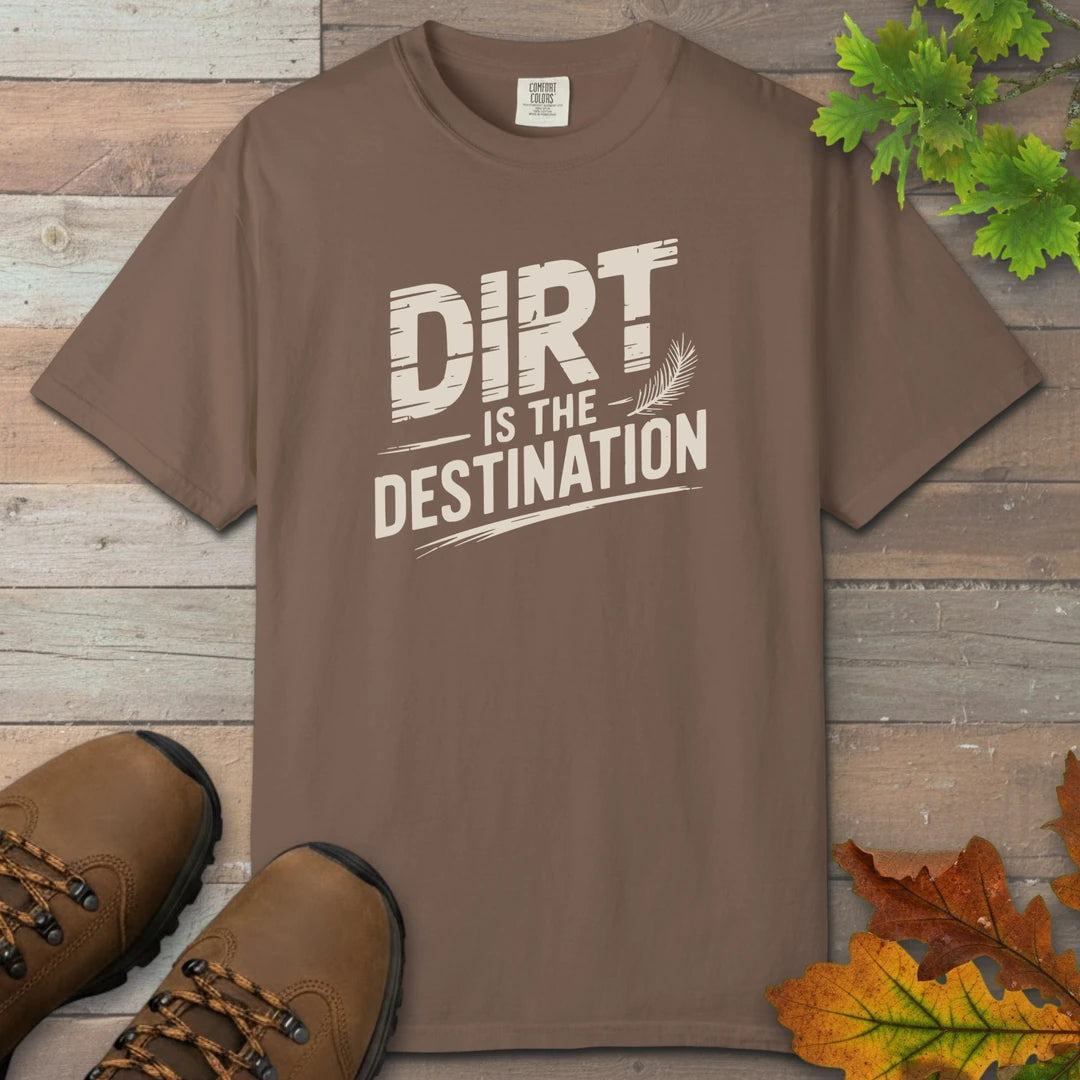 Dirt Is The Destination T-Shirt