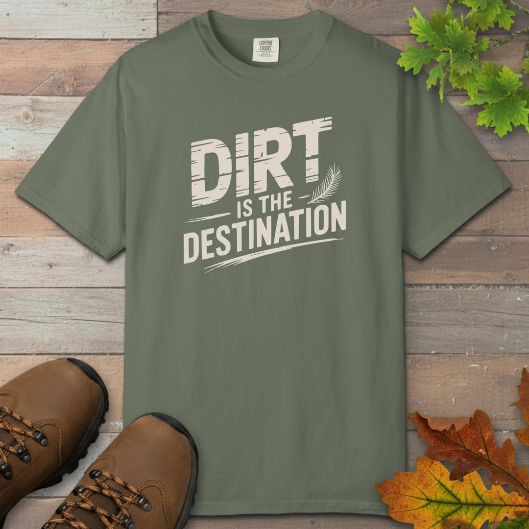 Dirt Is The Destination T-Shirt