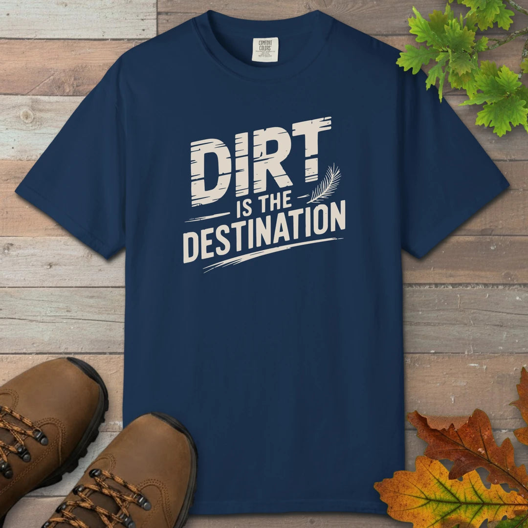 Dirt Is The Destination T-Shirt