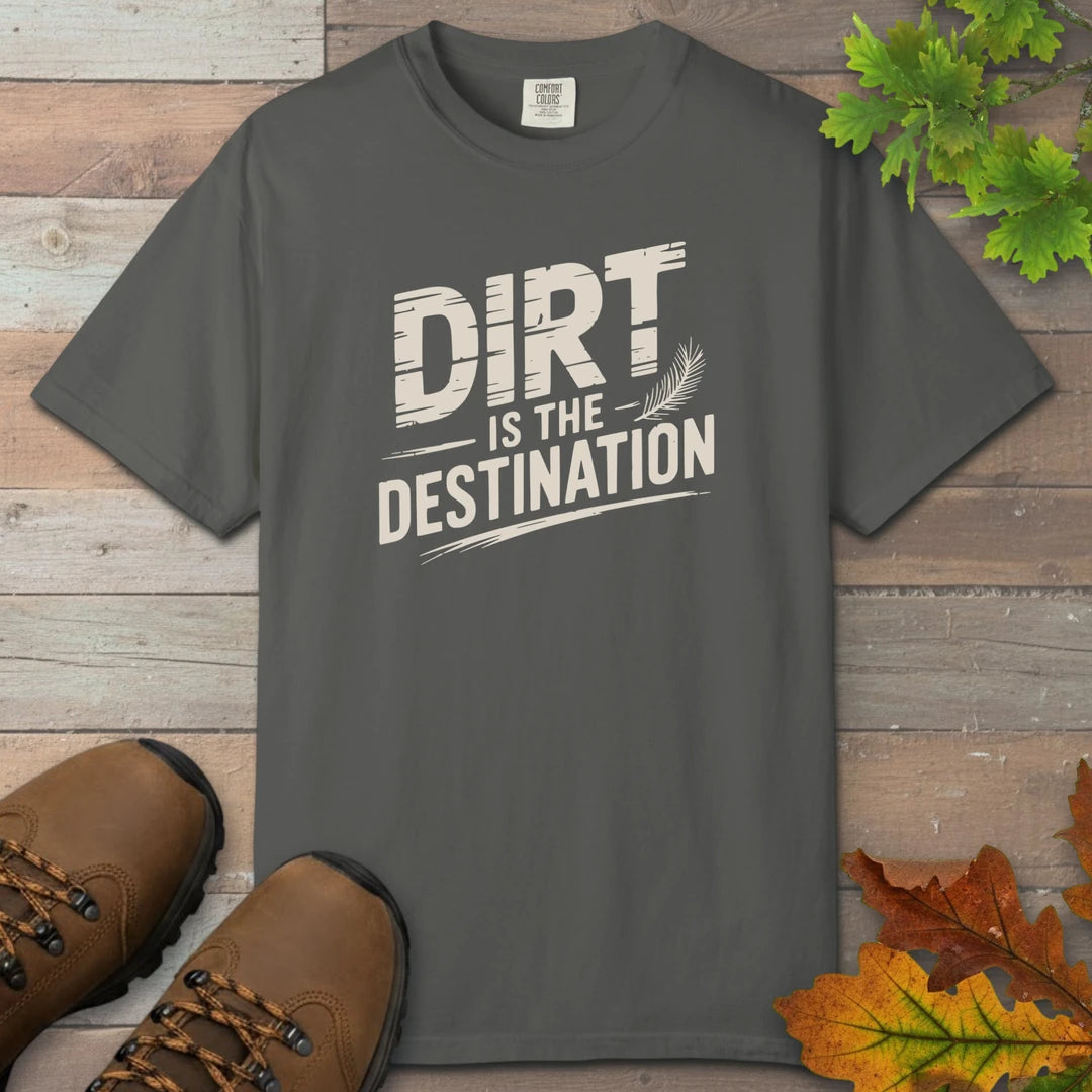 Dirt Is The Destination T-Shirt