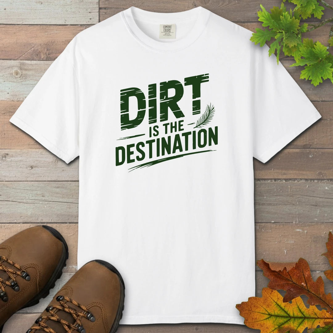 Dirt Is The Destination T-Shirt
