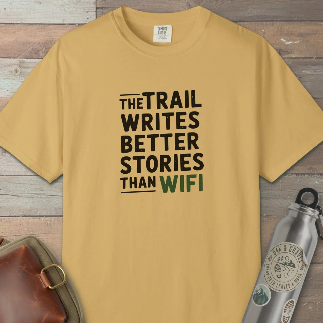 The Trail Writes Better Stories Than Wifi T-Shirt