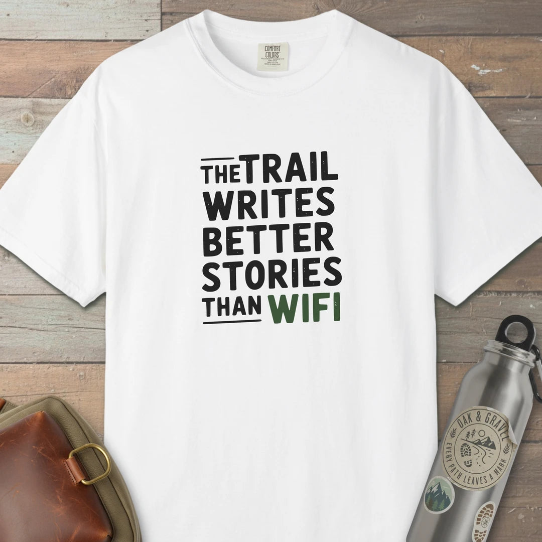The Trail Writes Better Stories Than Wifi T-Shirt