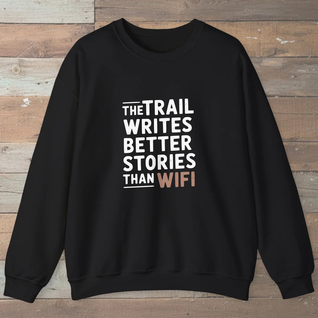 The Trail Writes Better Stories Than Wifi Sweatshirt Black Outdoor Nature Tee
