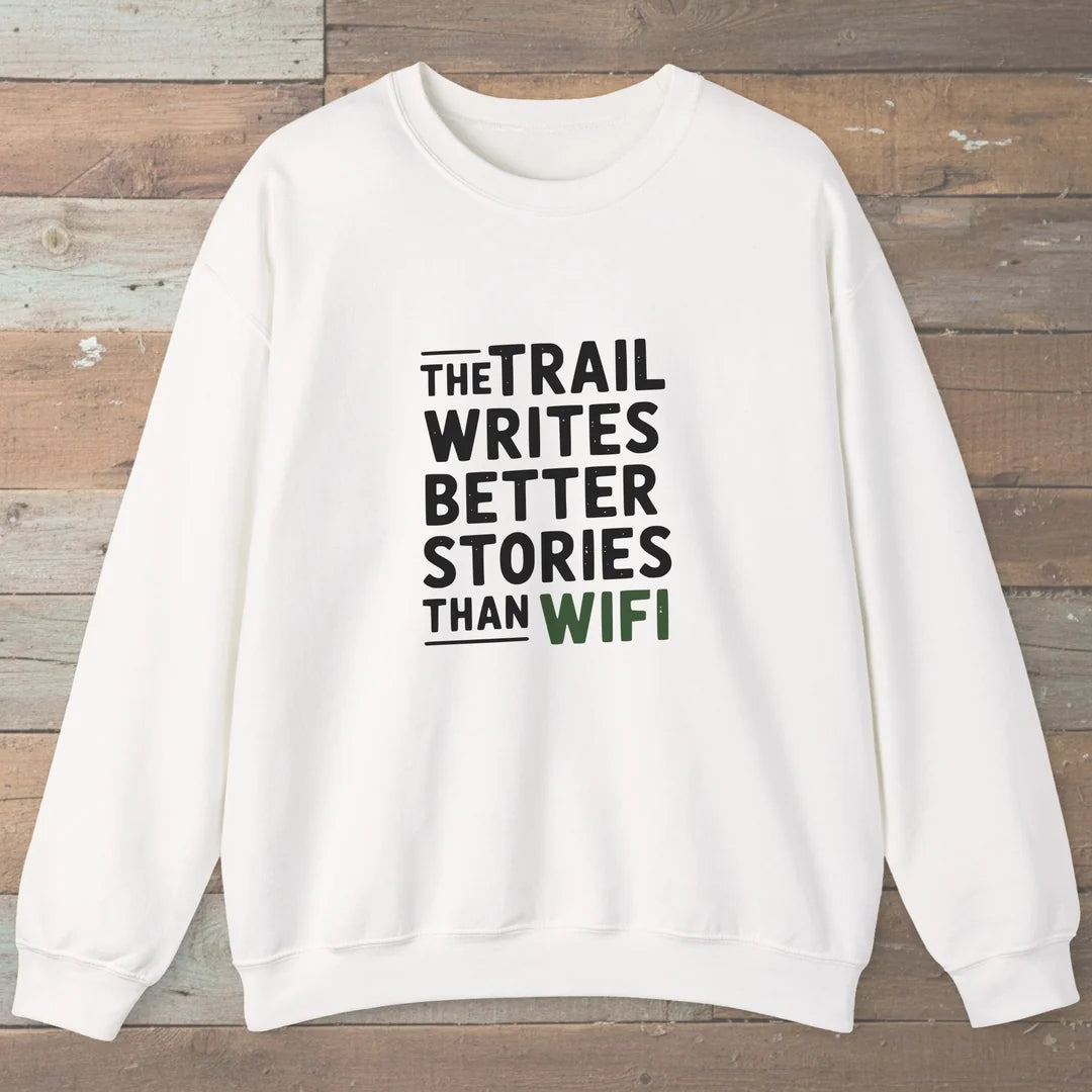The Trail Writes Better Stories Than Wifi Sweatshirt White Outdoor Nature Tee