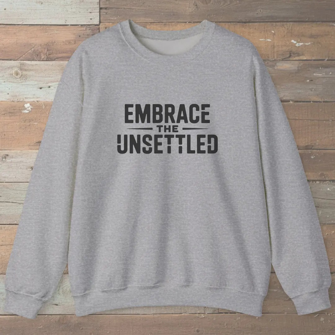 Embrace The Unsettled Sweatshirt Sport Grey Outdoor Nature Tee