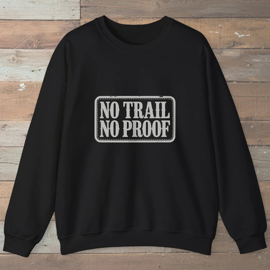 No Trail No Proof Sweatshirt