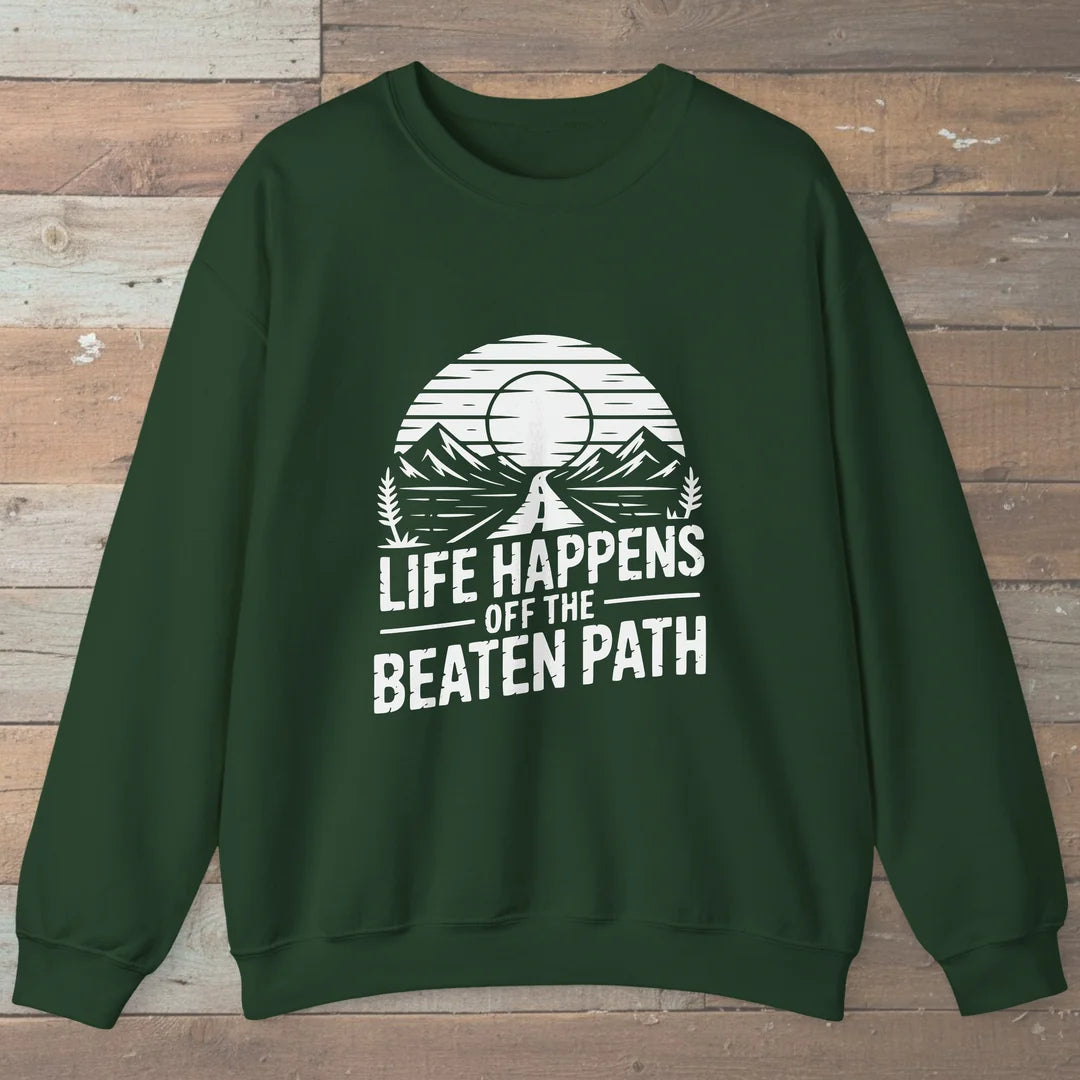Life Happens Off The Beaten Path Sweatshirt