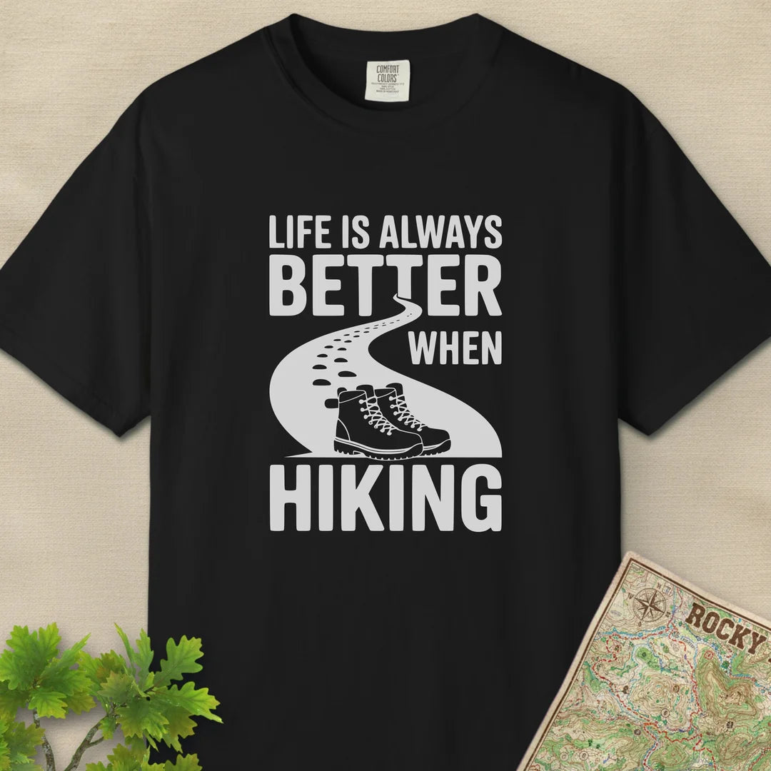 Life Is Always Better When Hiking T-Shirt