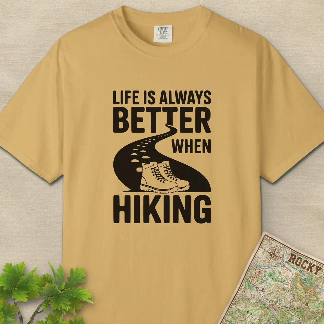 Life Is Always Better When Hiking T-Shirt