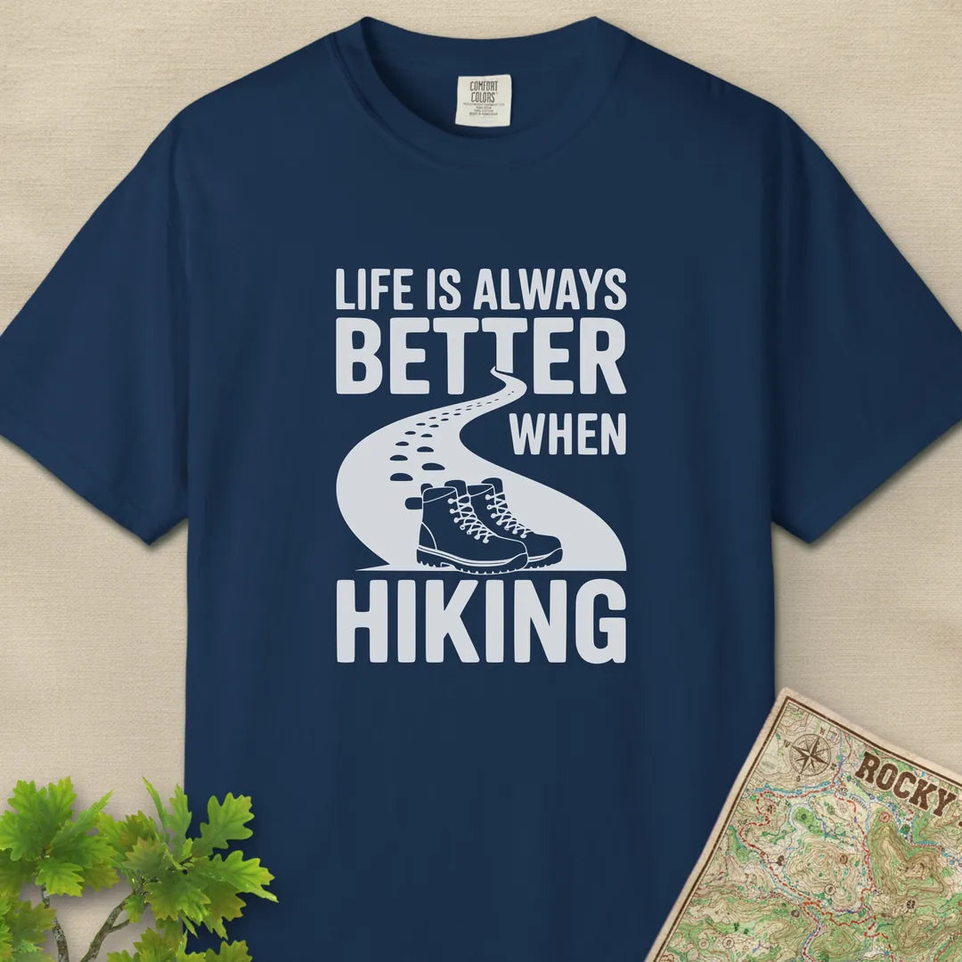 Life Is Always Better When Hiking T-Shirt