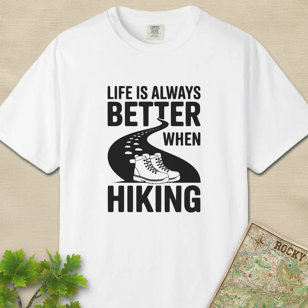 Life Is Always Better When Hiking T-Shirt
