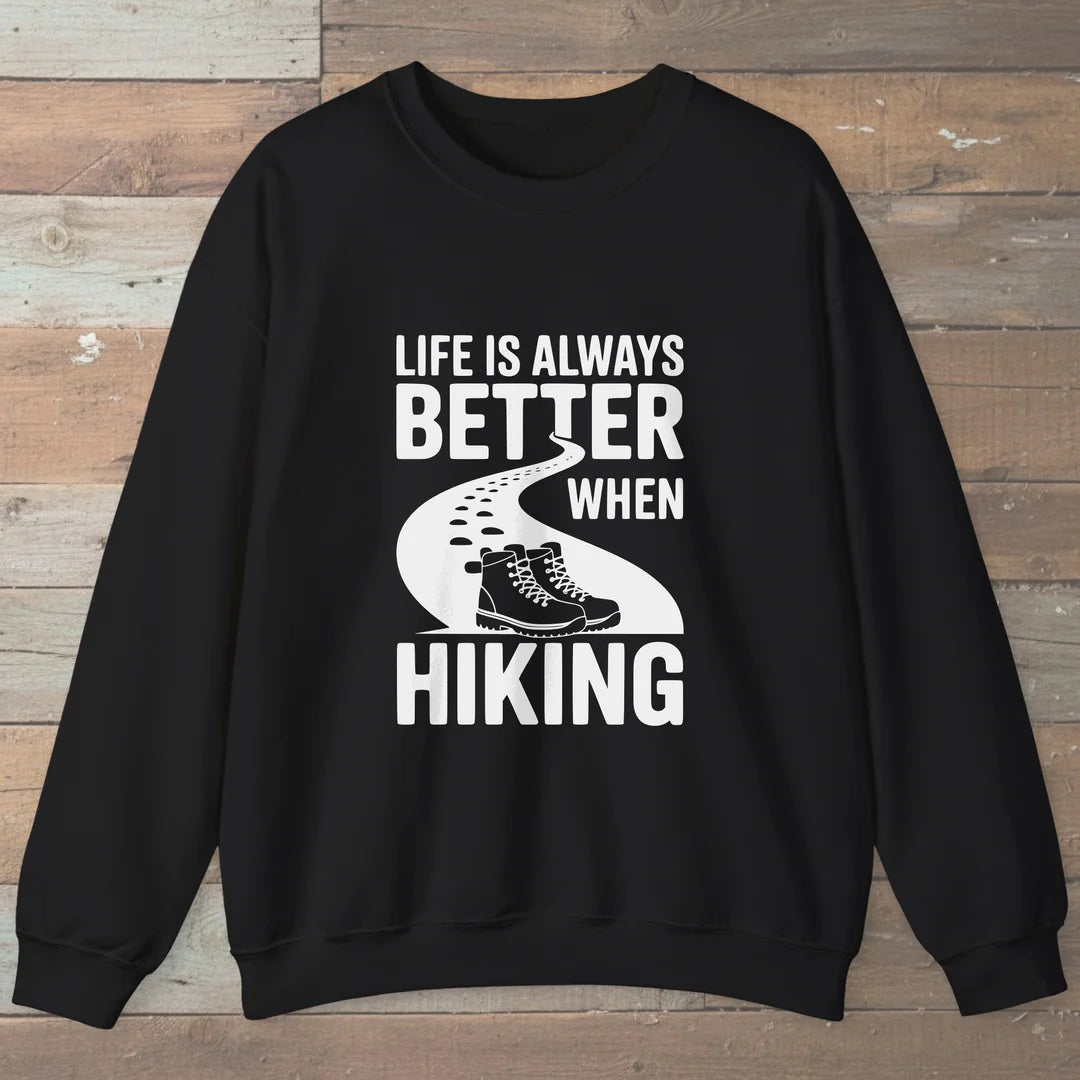 Life Is Always Better When Hiking Sweatshirt