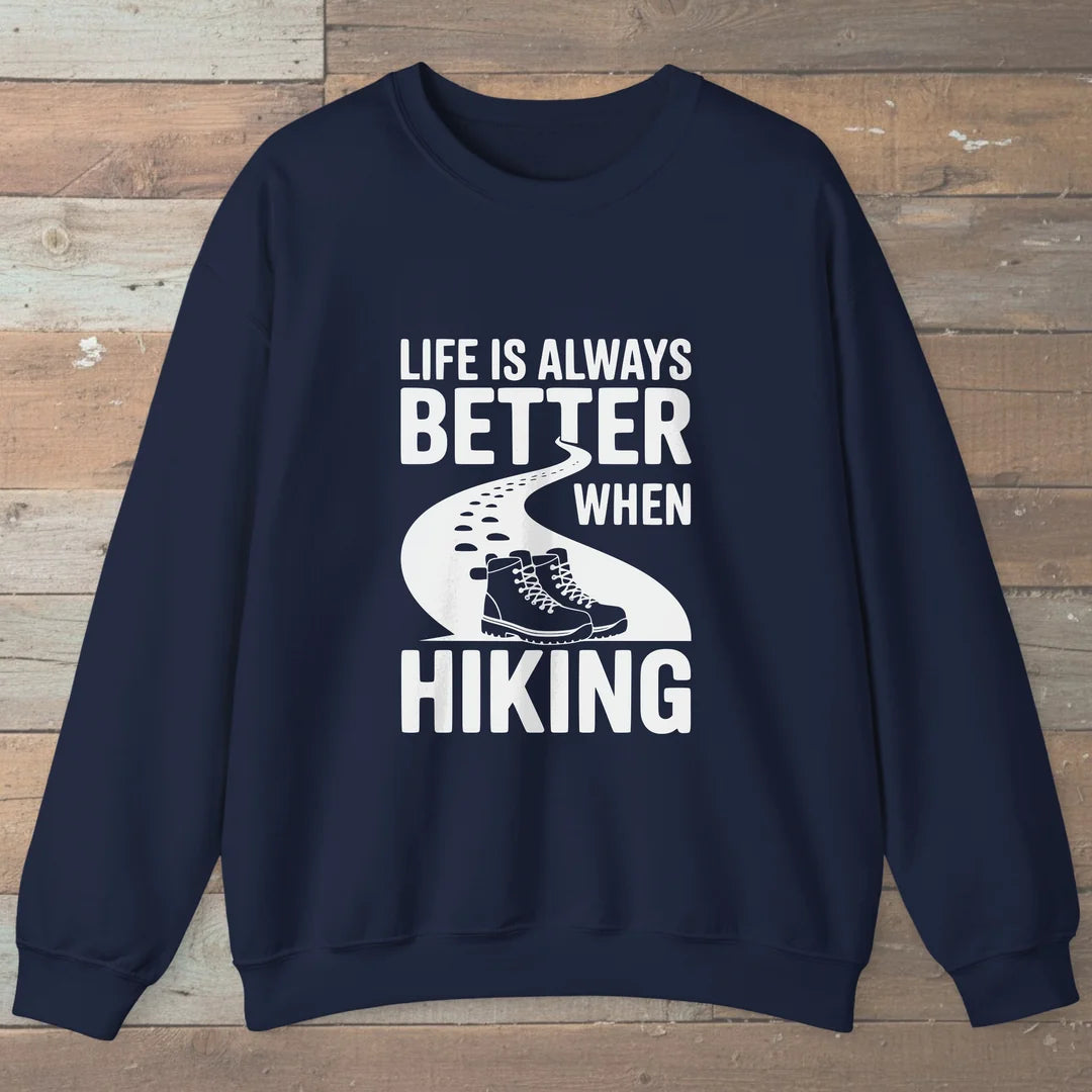 Life Is Always Better When Hiking Sweatshirt
