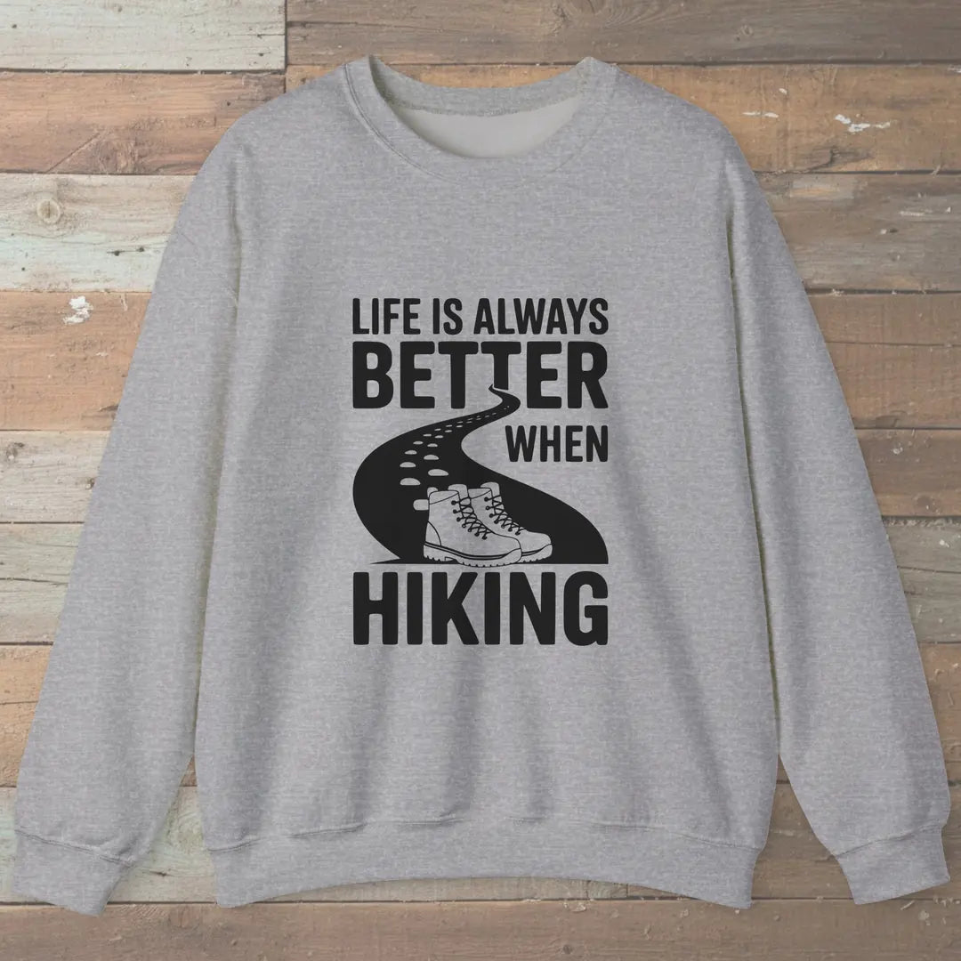Life Is Always Better When Hiking Sweatshirt