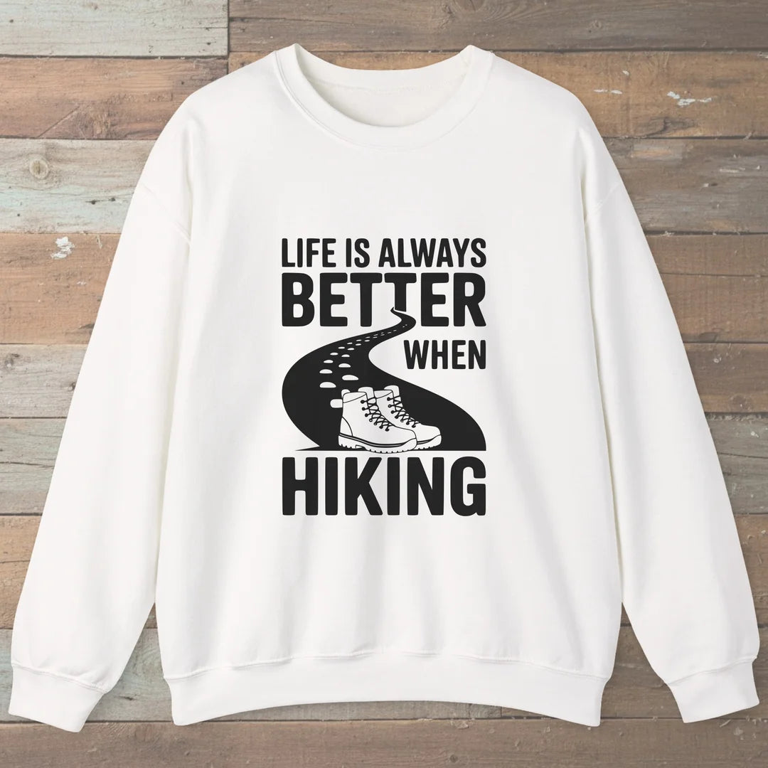 Life Is Always Better When Hiking Sweatshirt