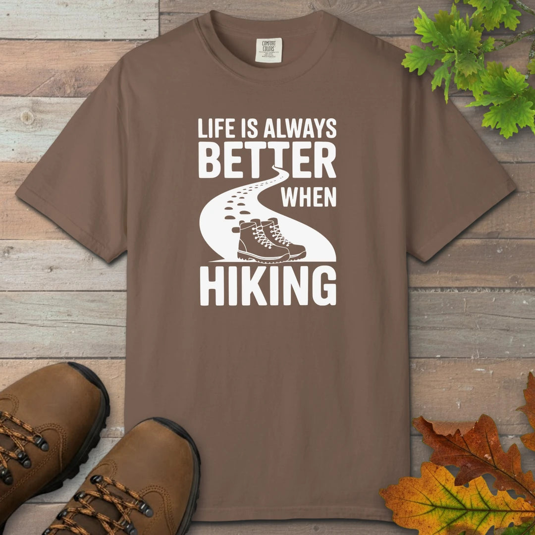 Life Is Always Better When Hiking T-Shirt