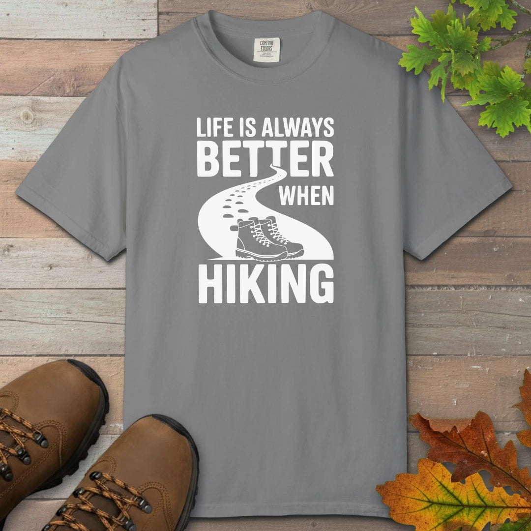 Life Is Always Better When Hiking T-Shirt