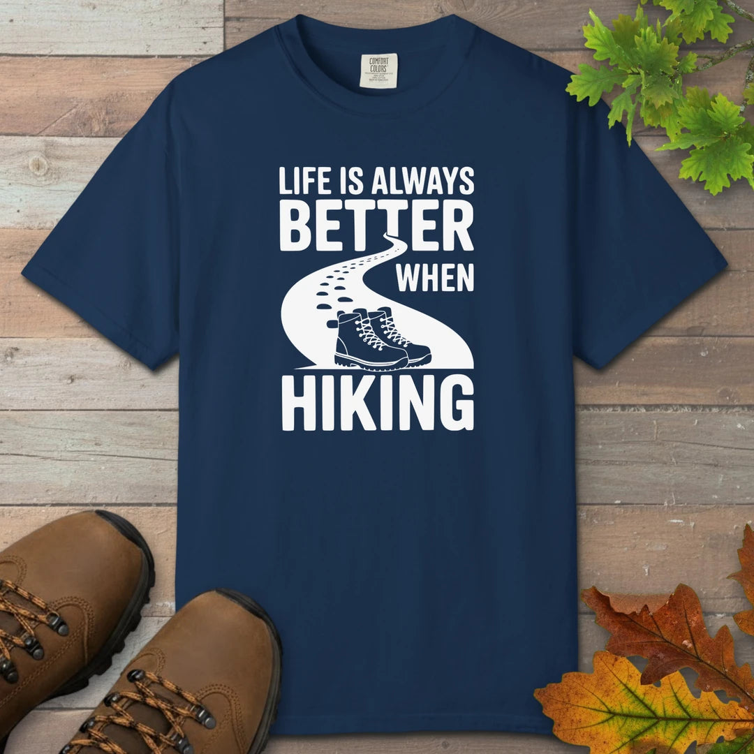 Life Is Always Better When Hiking T-Shirt