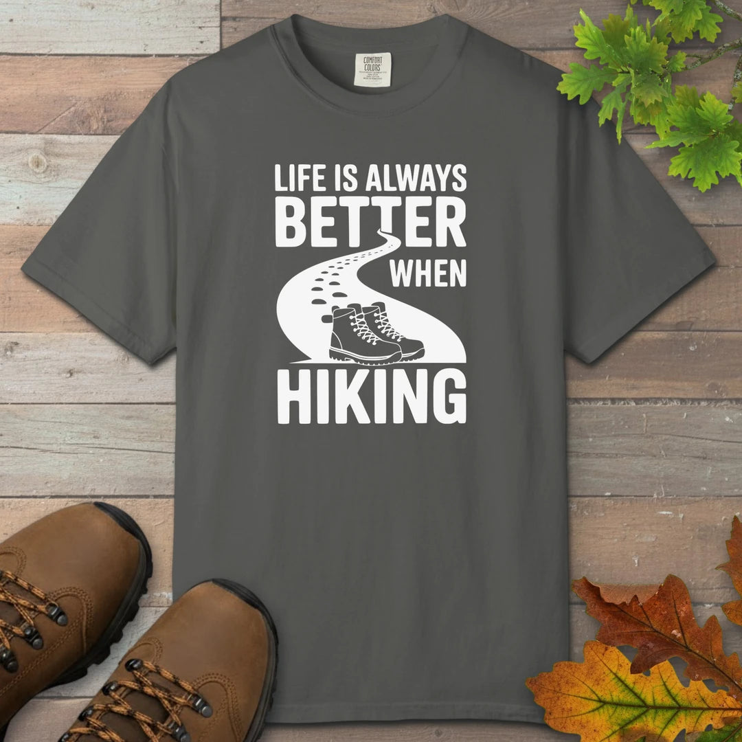 Life Is Always Better When Hiking T-Shirt