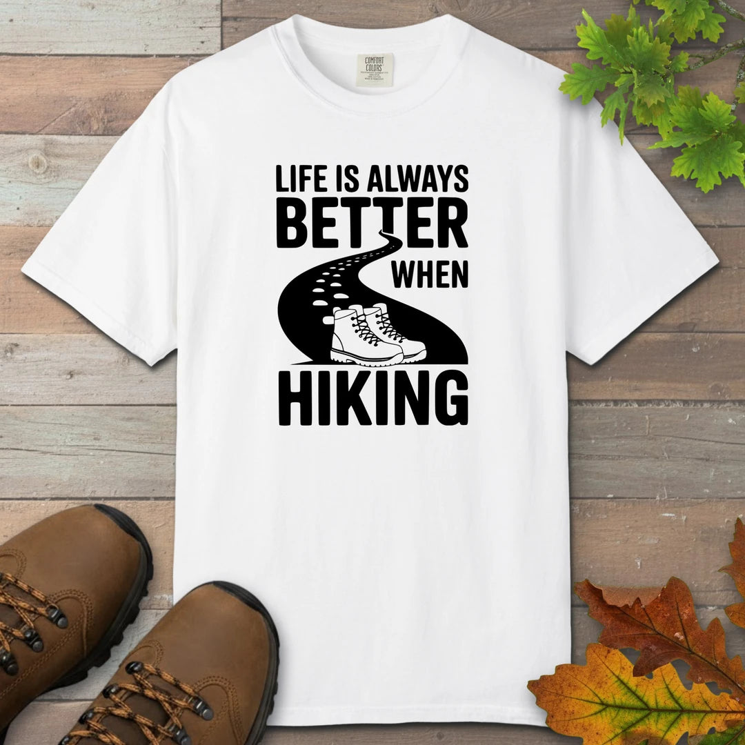 Life Is Always Better When Hiking T-Shirt
