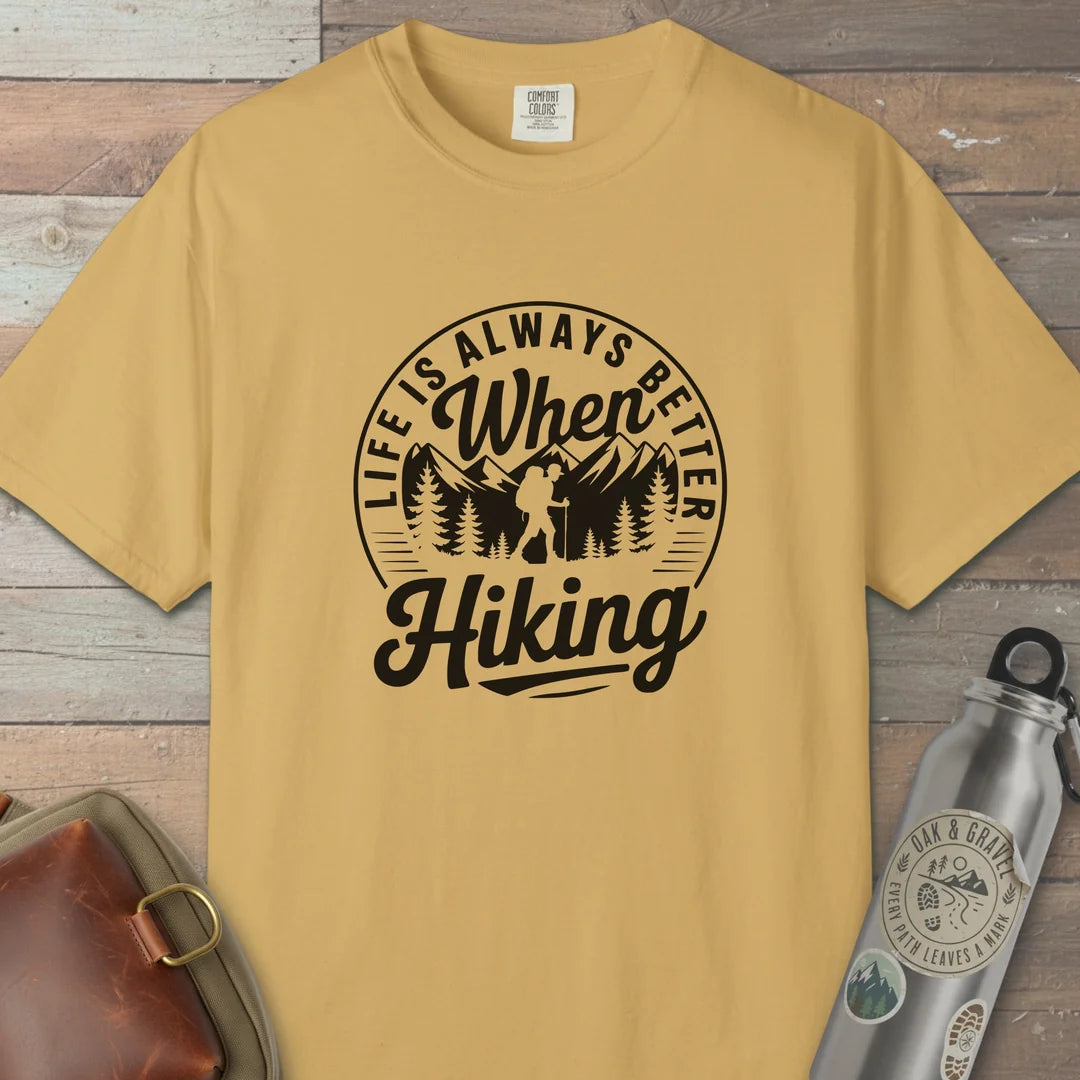 Life Is Always Better When Hiking T-Shirt
