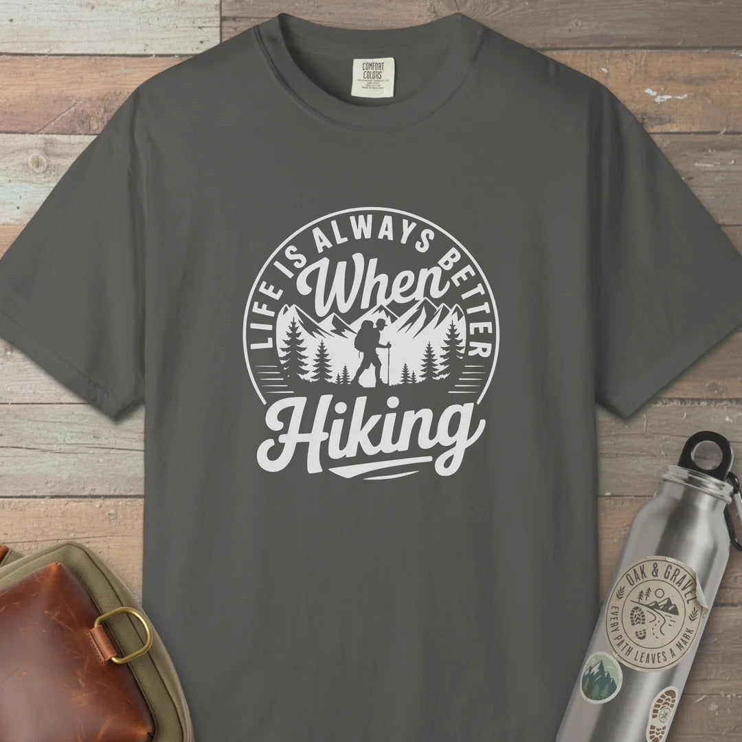 Life Is Always Better When Hiking T-Shirt