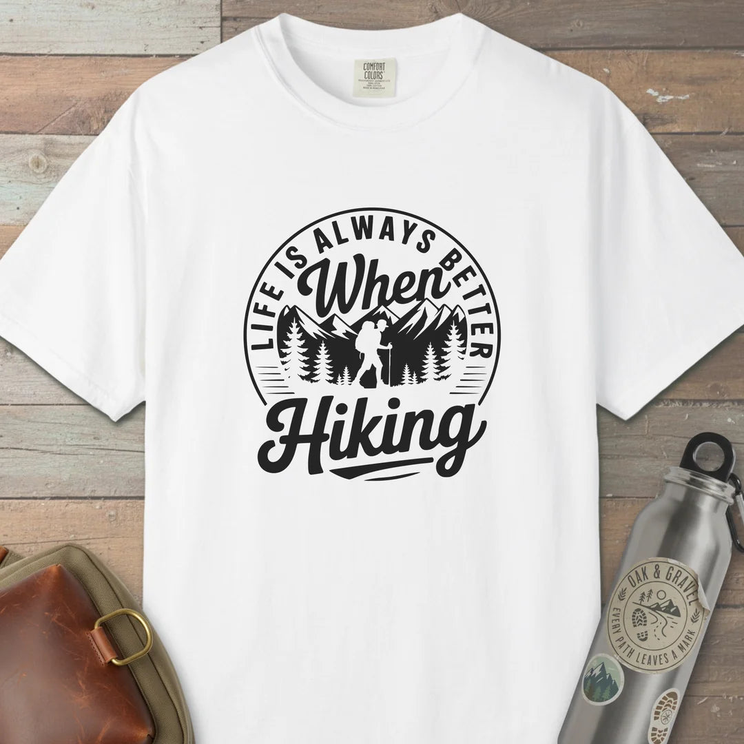 Life Is Always Better When Hiking T-Shirt