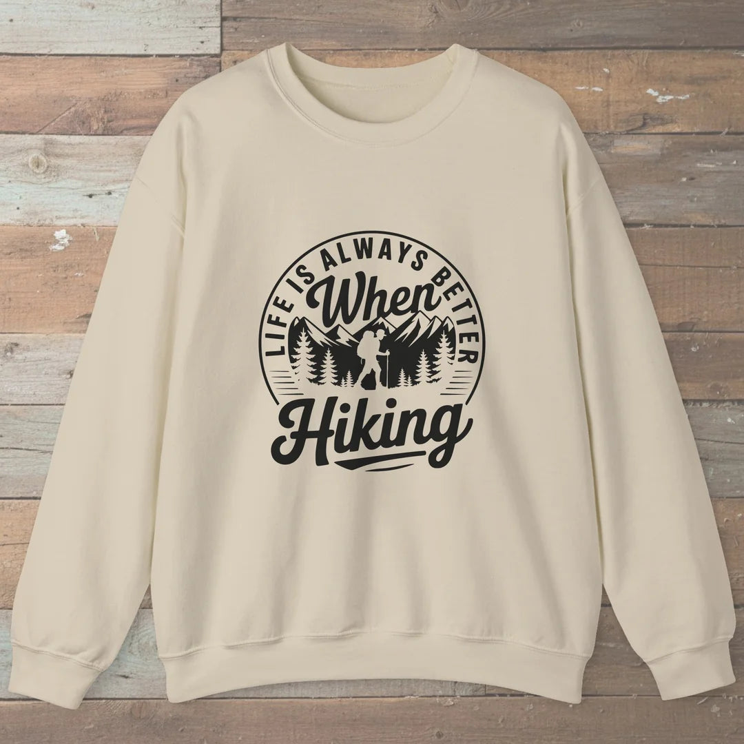 Life Is Always Better When Hiking Sweatshirt