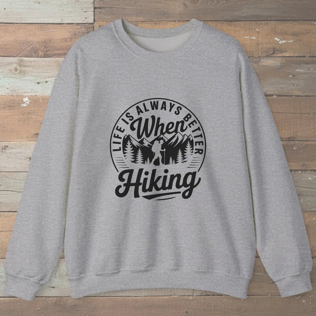 Life Is Always Better When Hiking Sweatshirt