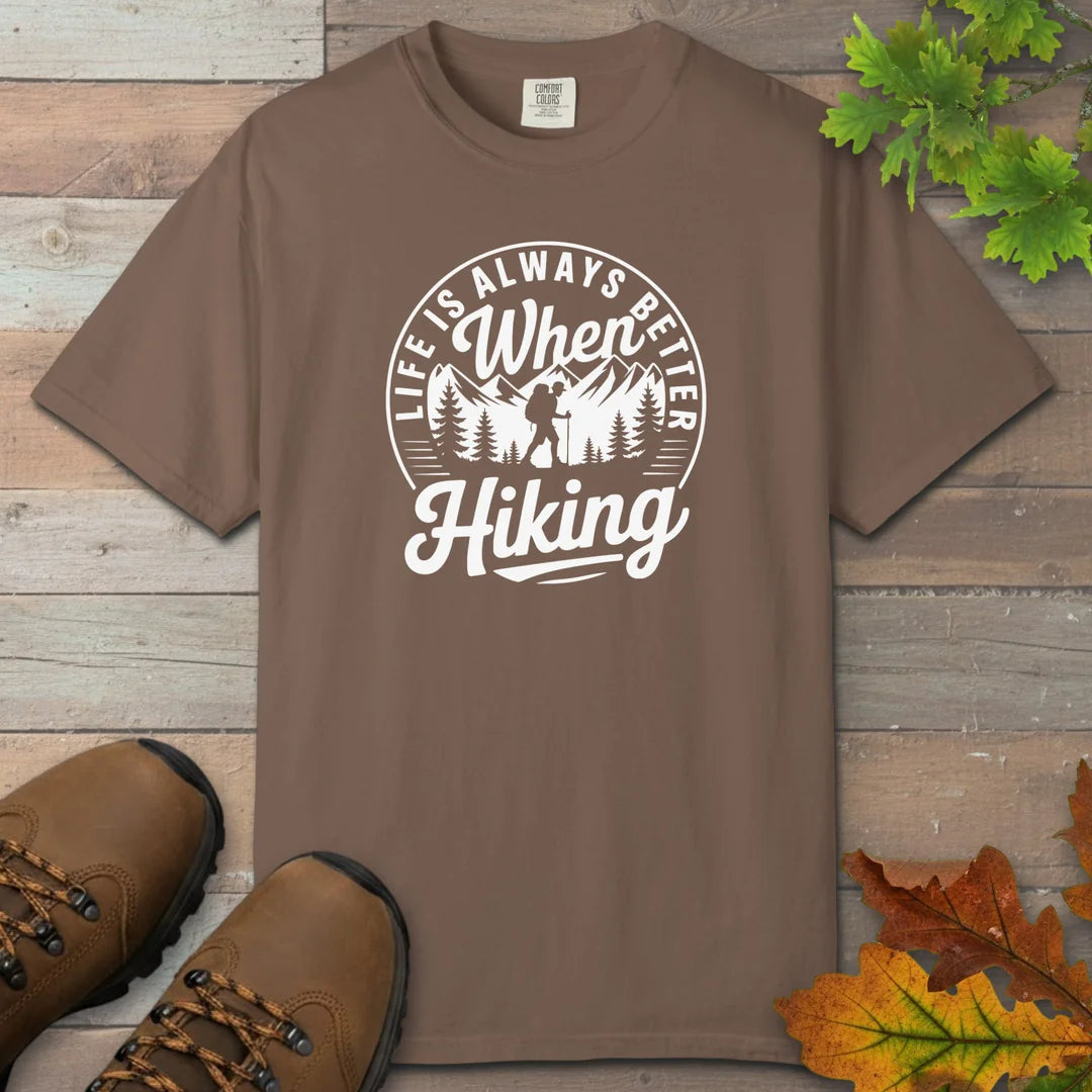 Life Is Always Better When Hiking T-Shirt