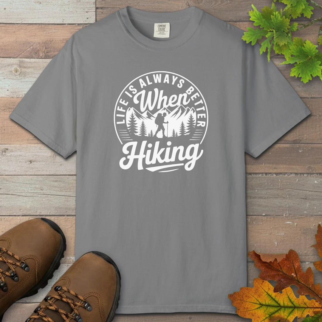 Life Is Always Better When Hiking T-Shirt