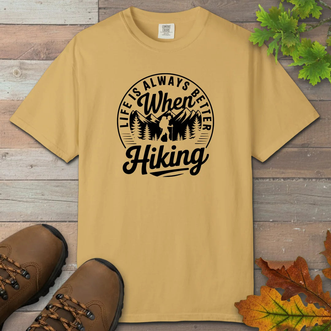 Life Is Always Better When Hiking T-Shirt