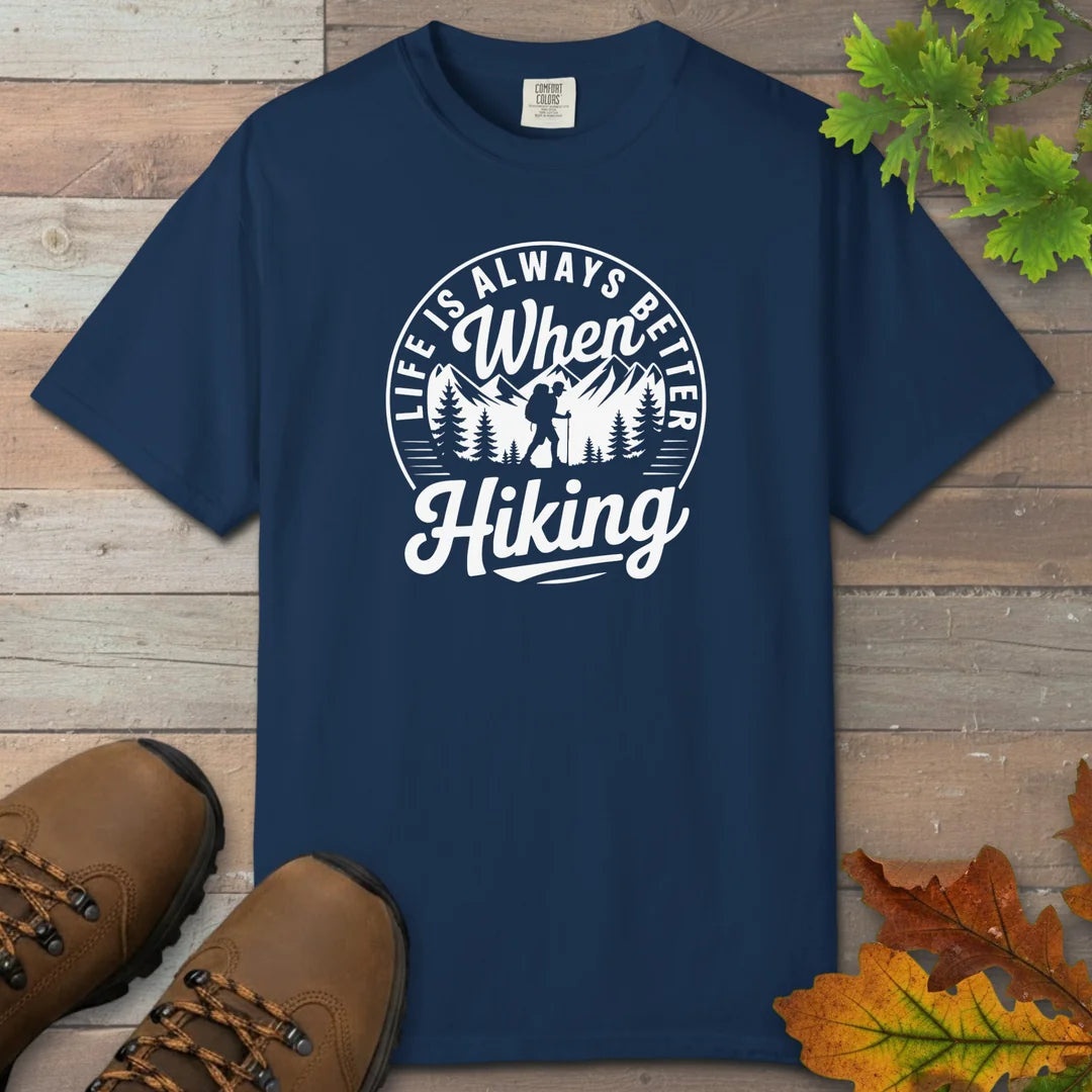 Life Is Always Better When Hiking T-Shirt