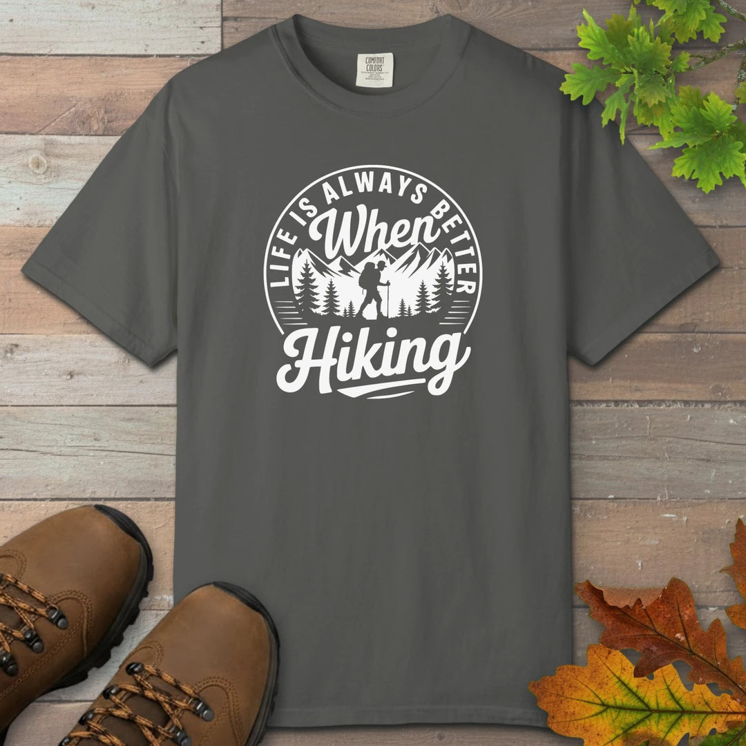 Life Is Always Better When Hiking T-Shirt