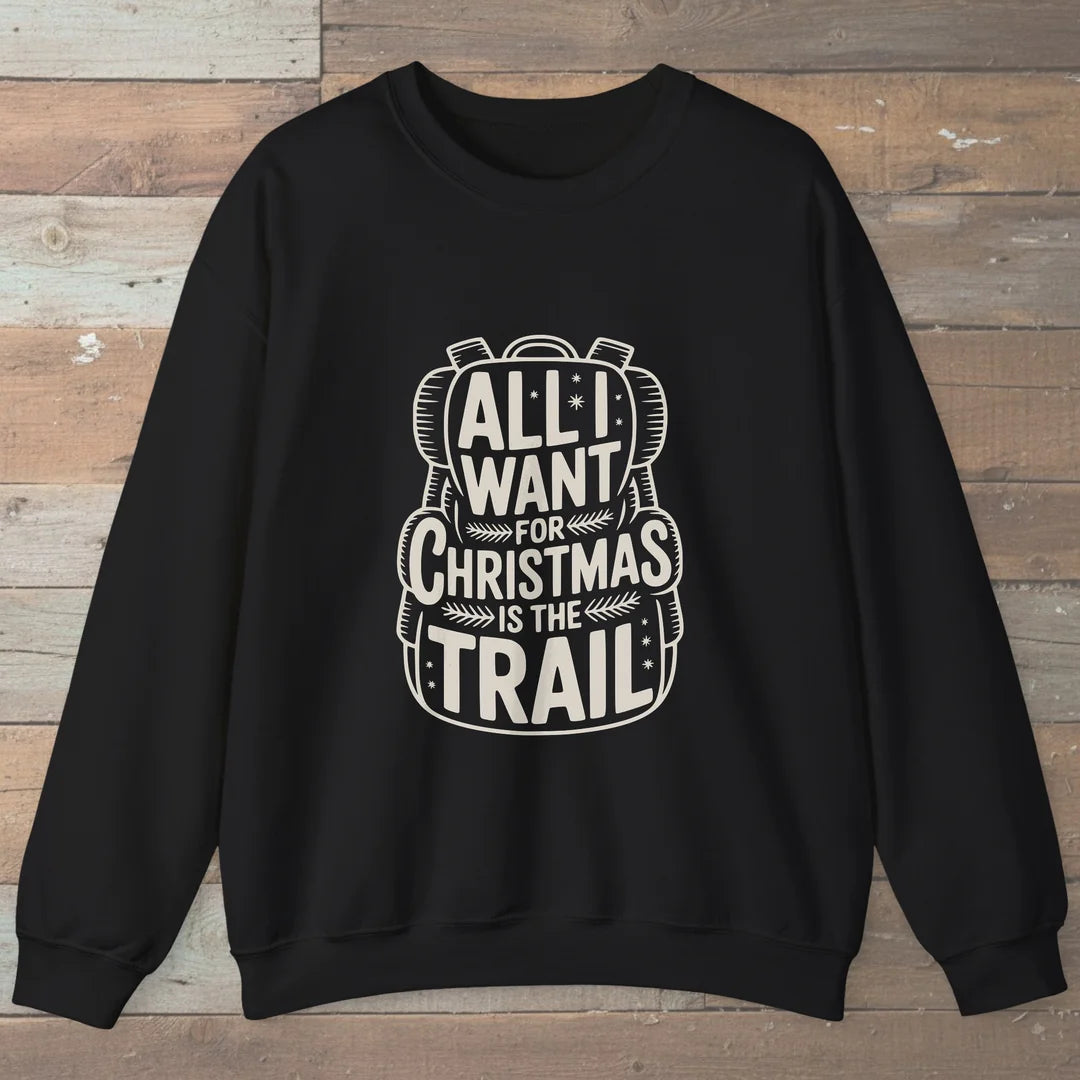 All I Want For Christmas Is The Trail Sweatshirt