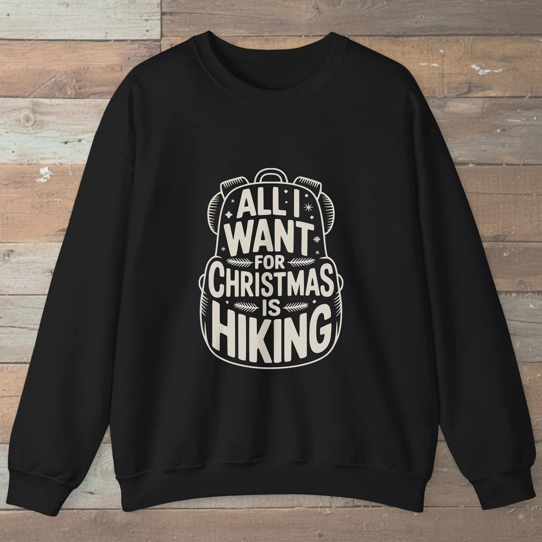 All I Want For Christmas Is Hiking Sweatshirt