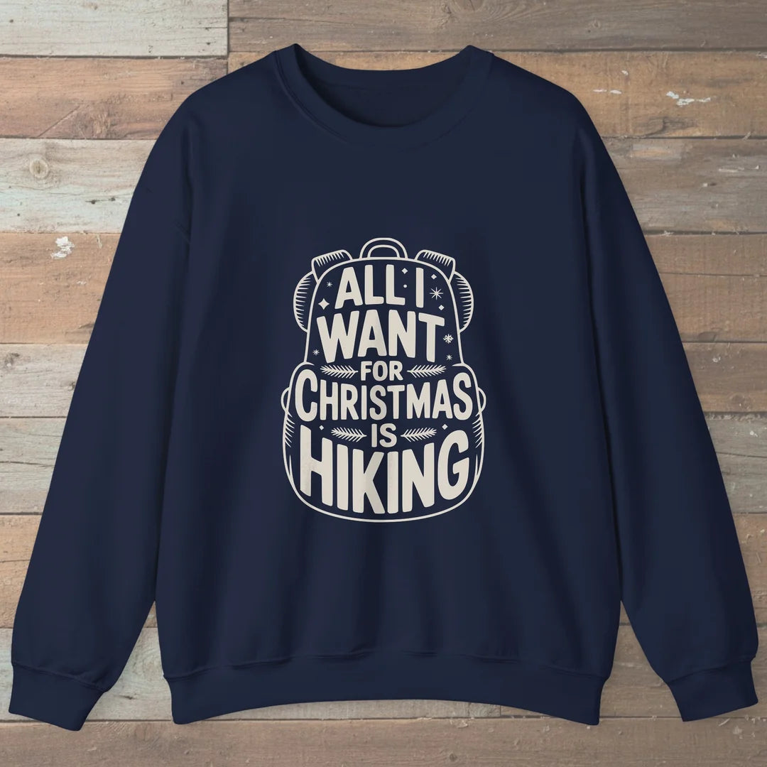 All I Want For Christmas Is Hiking Sweatshirt