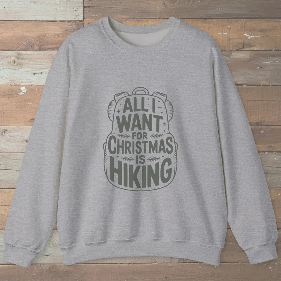 All I Want For Christmas Is Hiking Sweatshirt
