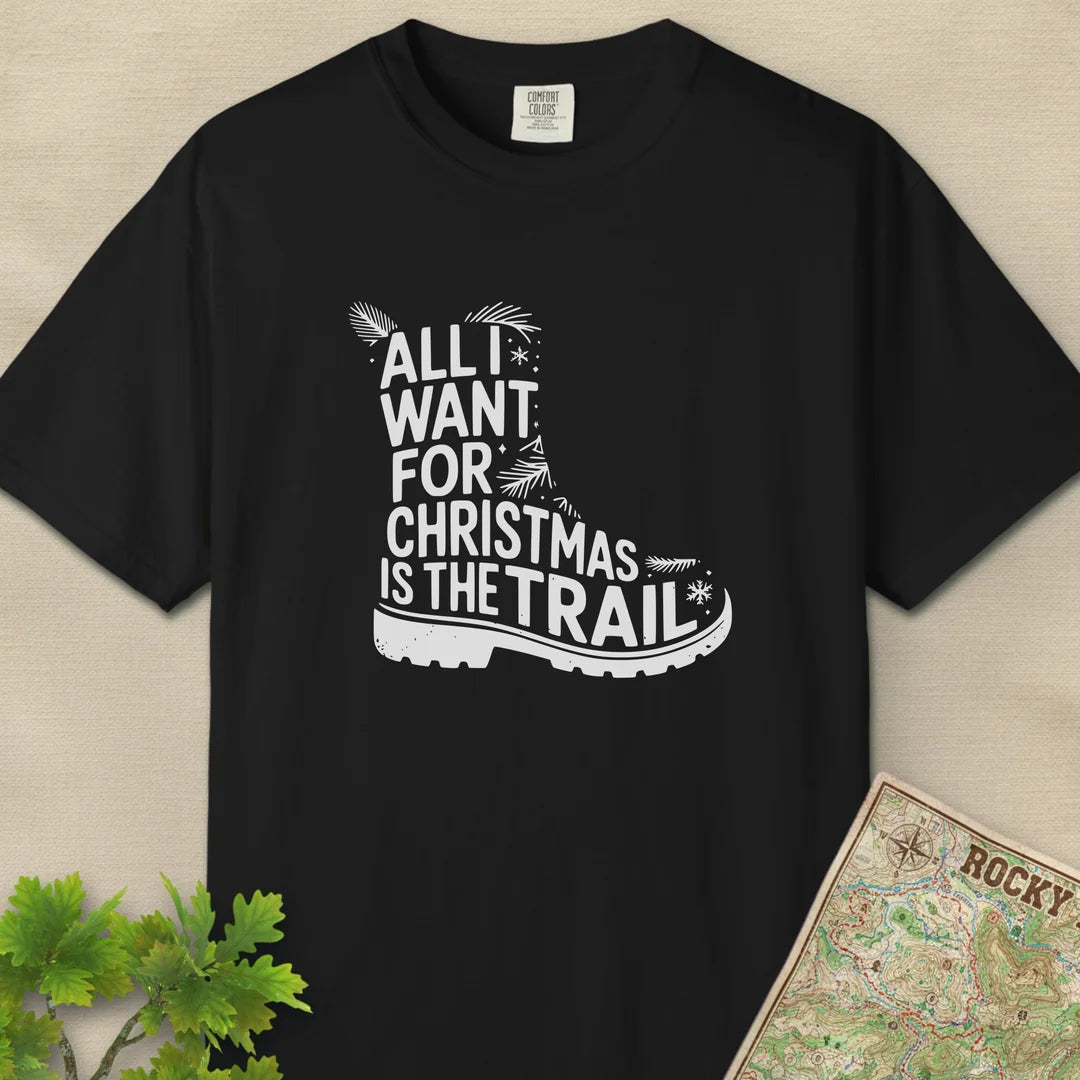 All I Want For Christmas Is The Trail Boot T-Shirt